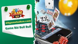 Game Bài Bull Bull: Luật Và Cách Chơi Tại 68gamebai