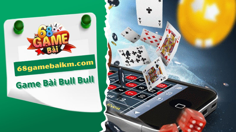 Game Bài Bull Bull: Luật Và Cách Chơi Tại 68gamebai