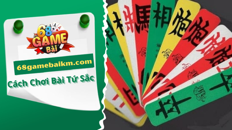 Cách Chơi Bài Tứ Sắc Chi Tiết Và Chuẩn Tại 68gamebai