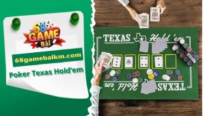 Poker Texas Hold’em: Game Bài Chiến Thuật Cho Dân Chuyên