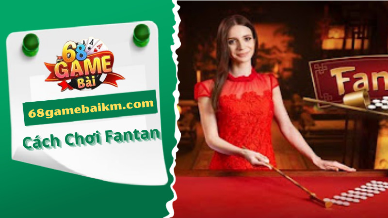 Hướng Dẫn Cách Chơi Fantan Và Mẹo Cược Thắng Lớn